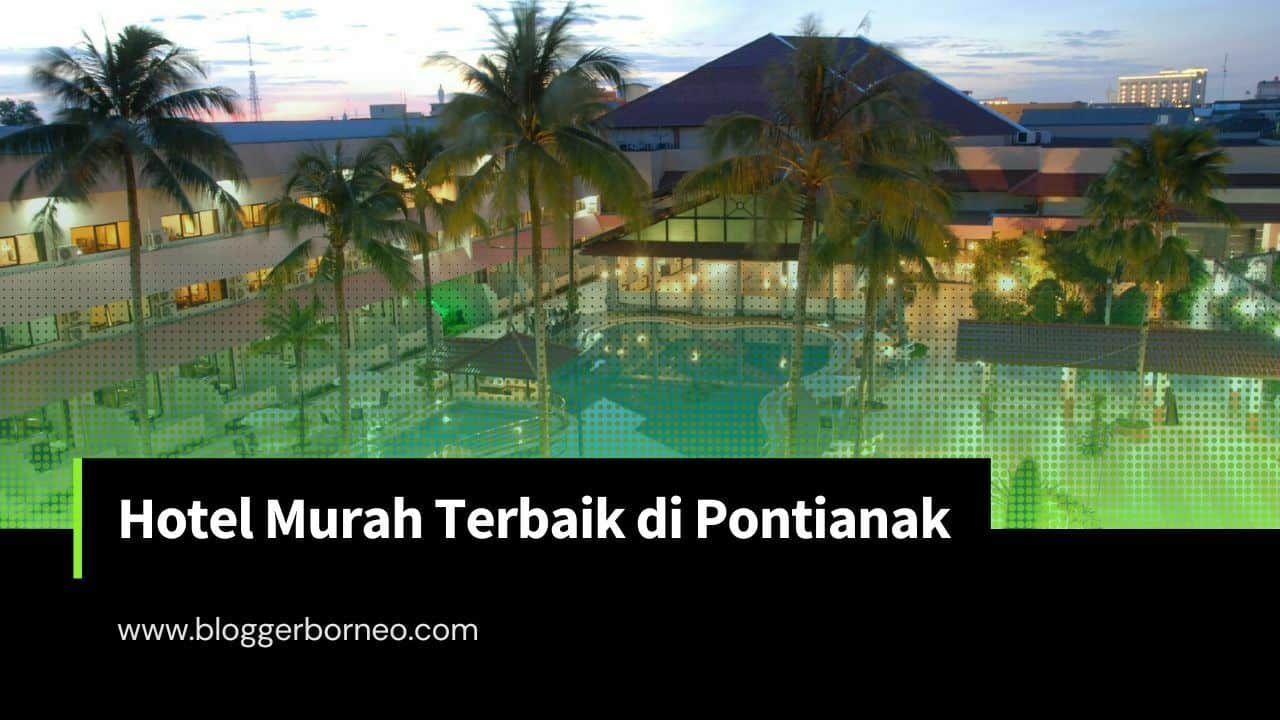 Rekomendasi 10 Hotel di Pontianak yang Murah dan Nyaman